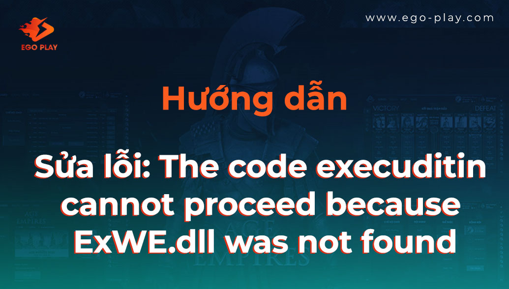 vao-phong-hoac-tao-phong-he-thong-bao-quotthe-code-execuditin-cannot-proceed-because-exwedll-was-not-foundquot