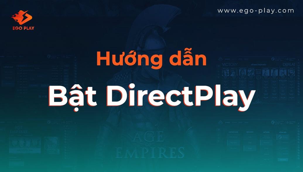 huong dan bat directplay