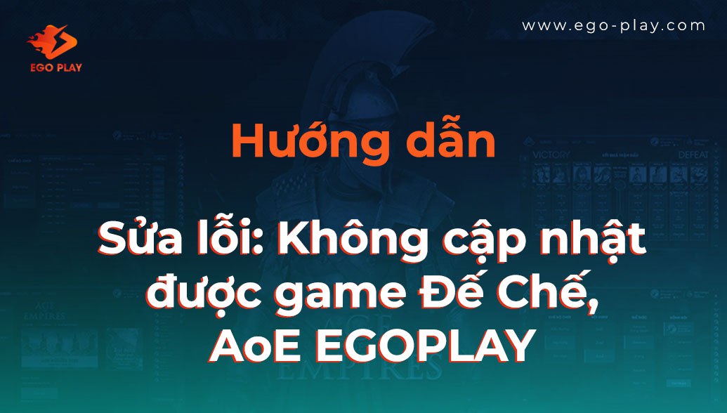 hướng dẫn sửa lỗi không cập nhật được game đế chế