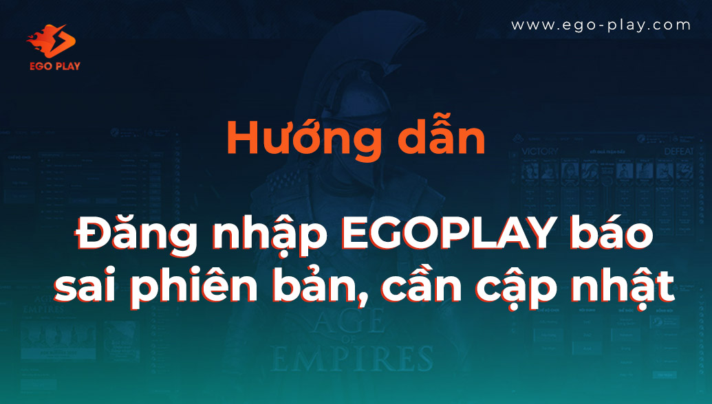 dang-nhap-egoplay-he-thong-bao-sai-phien-ban-can-update