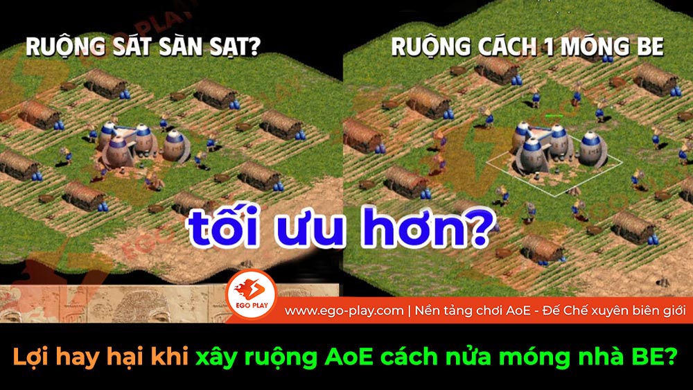 Lợi hay hại khi xây ruộng AoE cách nửa móng nhà BE?