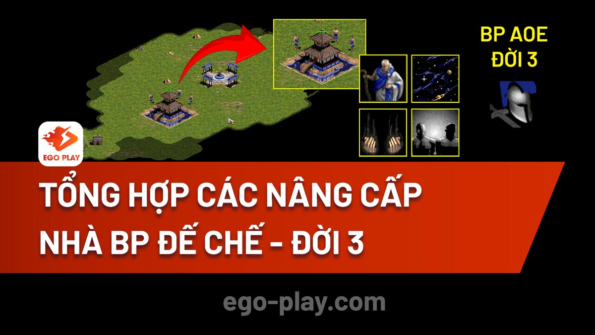 Tổng hợp các nâng cấp trong Nhà BP Đế Chế - Đời 3